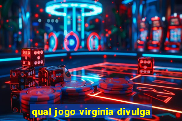 qual jogo virginia divulga